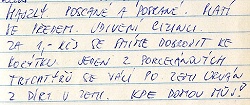 HAJZLY
    POSCANÉ A POSRANÉ. PLATÍ SE PŘEDEM. UDIVENÍ CIZINCI. ZA 1.- Kčs SE
    SMÍME DOBRODIT KE KORÝTKU. JEDEN Z PORCELÁNOVÝCH TRYCHTÝŘŮ SE
    VÁLÍ PO ZEMI URVÁN Z DÍRY V ZEMI. KDE DOMOV MŮJ!